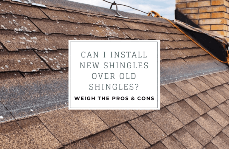 Can I Install New Shingles Over my Old Shingles? Weigh the pros and cons