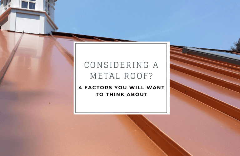 Considering a metal roof? 4 factors you will want to think about